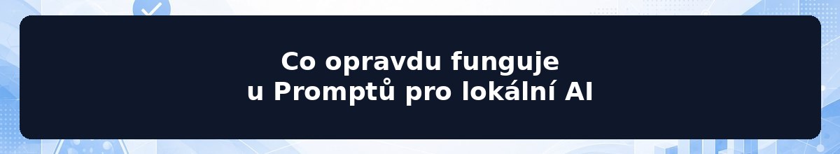 Co opravdu funguje u Promptů pro lokální AI